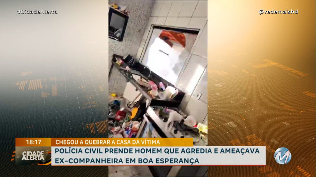 HOMEM QUE AGREDIU, AMEAÇOU DE MORTE E QUEBROU TUDO NA CASA DA EX É PRESO EM BOA ESPERANÇA