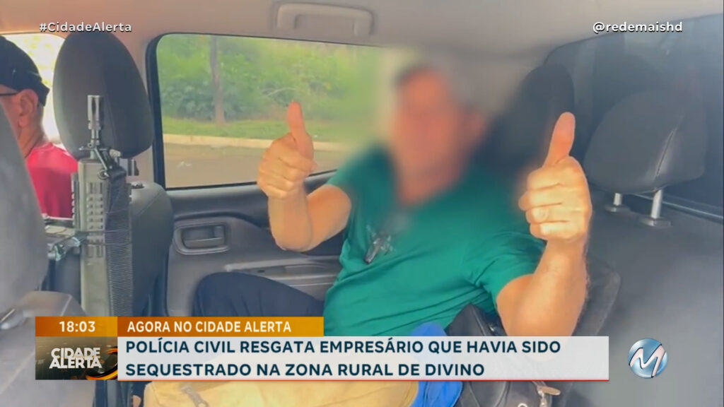 POLÍCIA CIVIL RESGATA EMPRESÁRIO QUE HAVIA SIDO SEQUESTRADO NA ZONA RURAL DE DIVINO