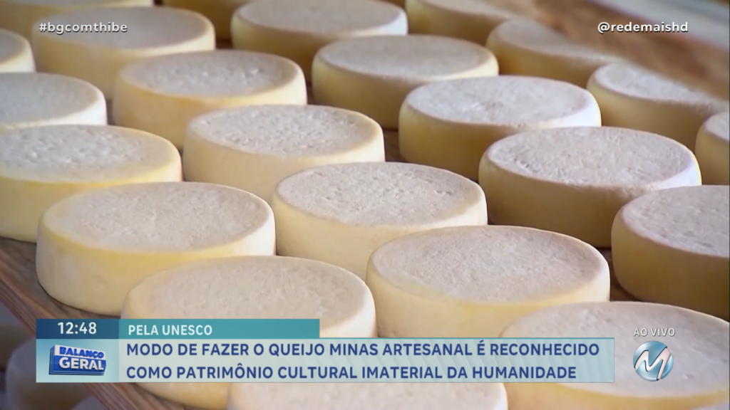 PELA UNESCO : MODOS DE FAZER O QUEIJO MINAS ARTESANAL SÃO RECONHECIDOS COMO PATRIMÔNIO CULTURAL IMATERIAL DA HUMANIDADE