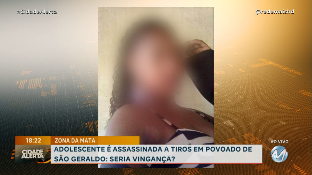 ADOLESCENTE É ASSASSINADA A TIROS EM POVOADO DE SÃO GERALDO: SERIA VINGANÇA?