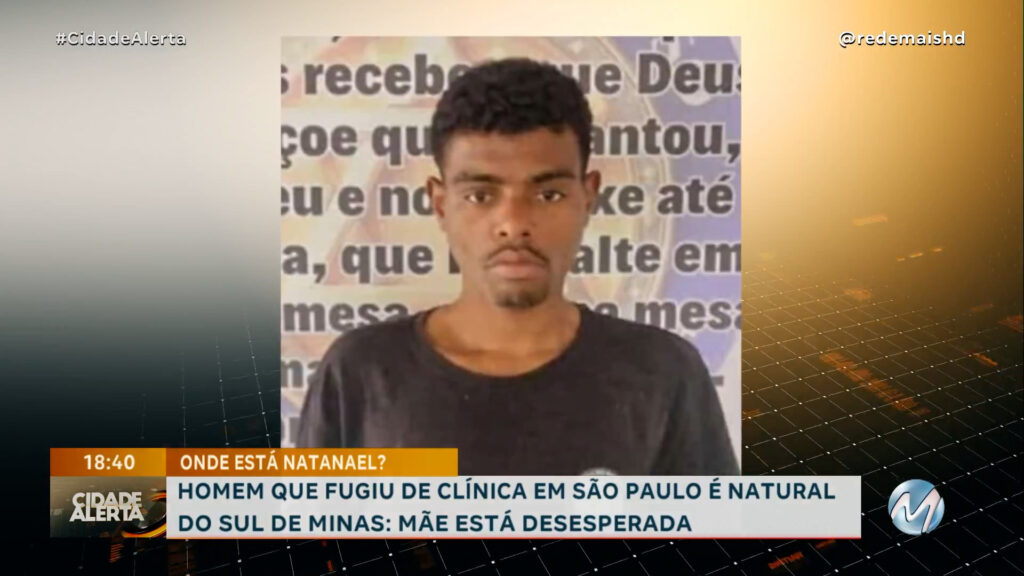 FAMÍLIA DO SUL DE MINAS PEDE AJUDA PARA ENCONTRAR HOMEM QUE FUGIU DE CLÍNICA EM SÃO PAULO