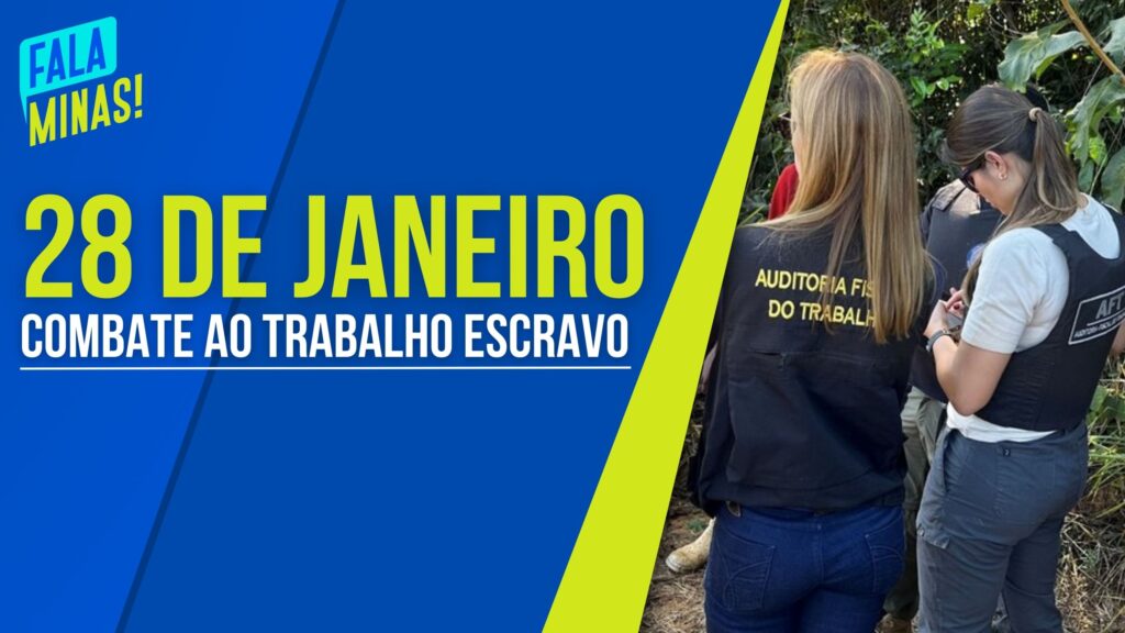 28 DE JANEIRO: DIA NACIONAL DE COMBATE AO TRABALHO ESCRAVO