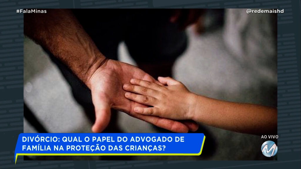 DIVÓRCIO: QUAL O PAPEL DO ADVOGADO DE FAMÍLIA NA PROTEÇÃO DAS CRIANÇAS?