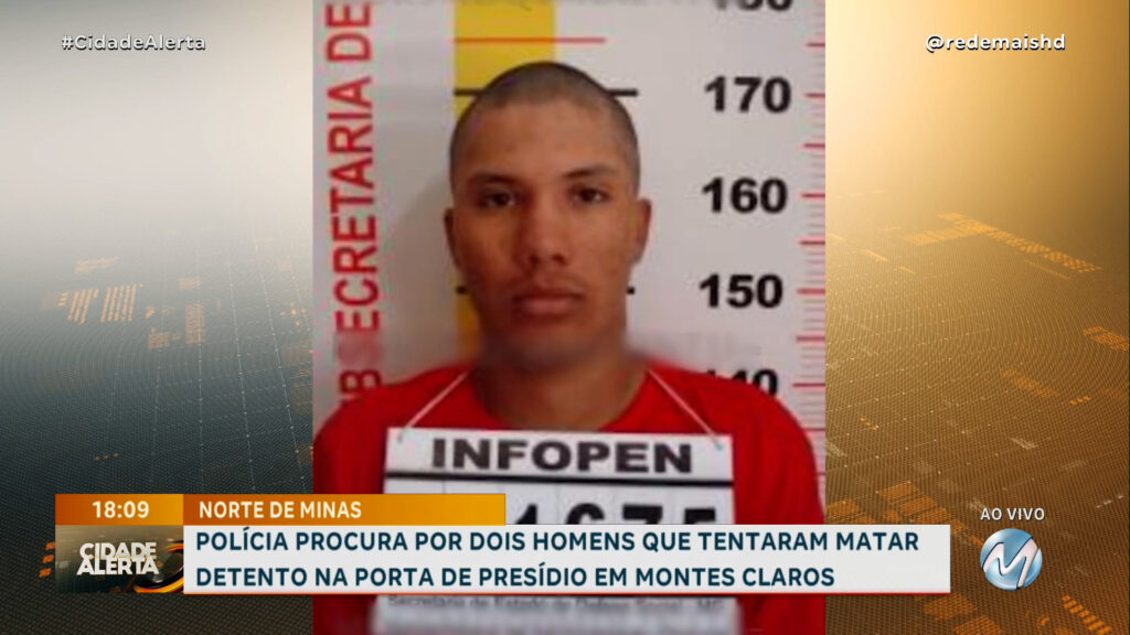 POLÍCIA PROCURA POR DOIS HOMENS QUE TENTARAM MATAR DETENTO NA PORTA DE PRESÍDIO EM MONTES CLAROS