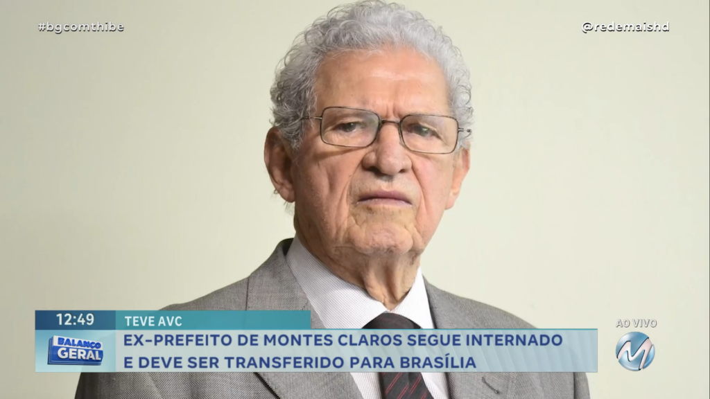 EX-PREFEITO DE MONTES CLAROS SEGUE INTERNADO E DEVE SER TRANSFERIDO PARA BRASÍLIA