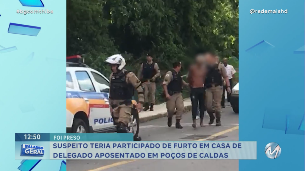 SUSPEITO DE PARTICIPAÇÃO EM  FURTO NA CASA DE UM DELEGADO APOSENTADO EM POÇOS DE CALDAS É PRESO