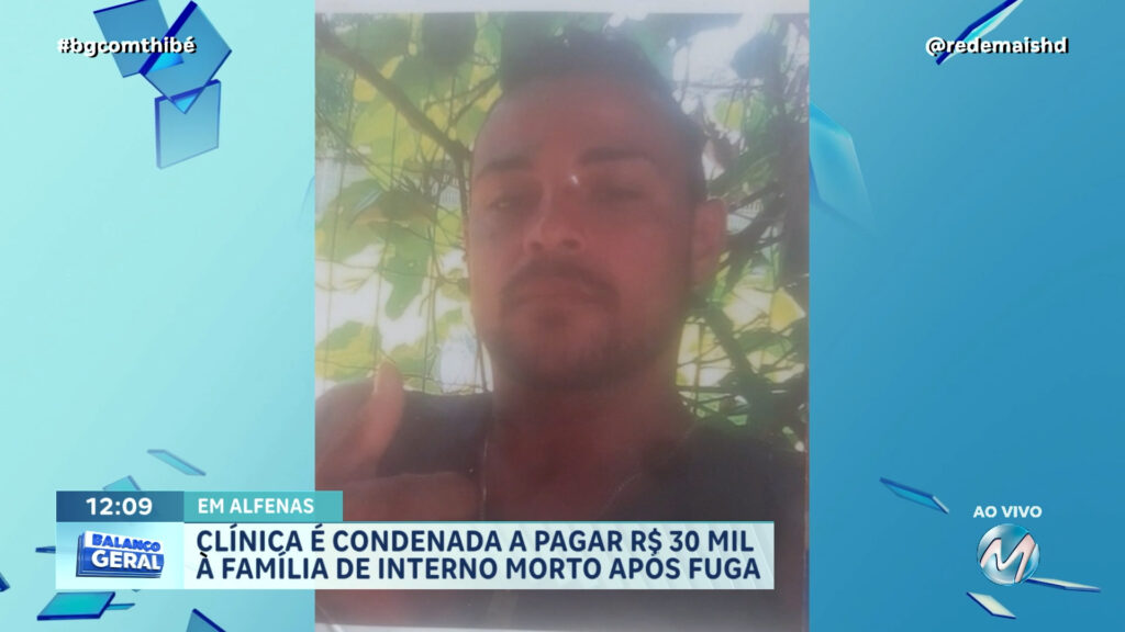 CLÍNICA É CONDENADA A PAGAR R$ 30 MIL À FAMÍLIA DE INTERNO MORTO APÓS FUGA