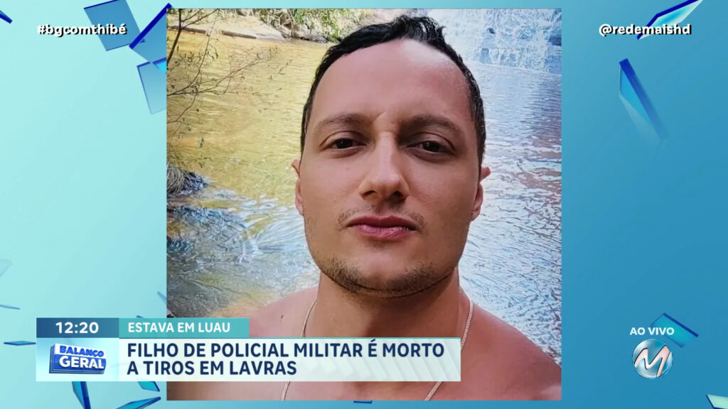 FILHO DE POLICIAL MILITAR É MORTO A TIROS EM LAVRAS