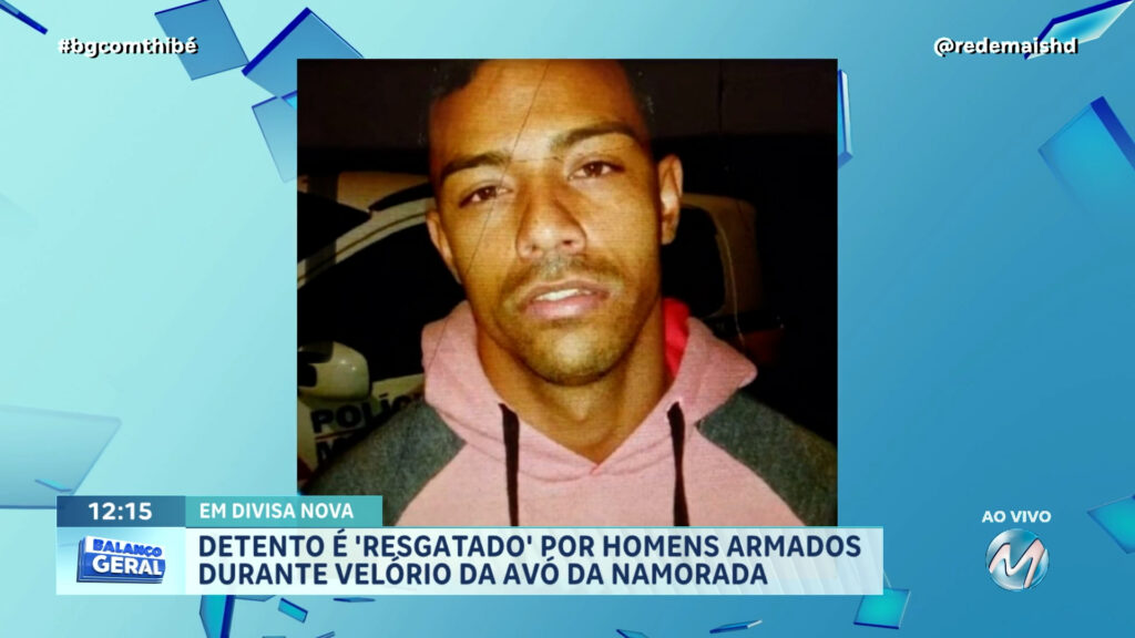 DETENTO É ‘RESGATADO’ POR HOMENS ARMADOS DURANTE VELÓRIO DA AVÓ DA NAMORADA