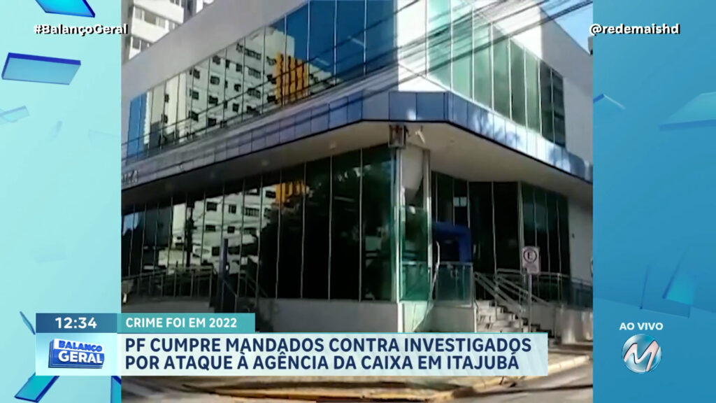 PF CUMPRE MANDADOS CONTRA INVESTIGADOS POR ATAQUE À AGÊNCIA DA CAIXA EM ITAJUBÁ