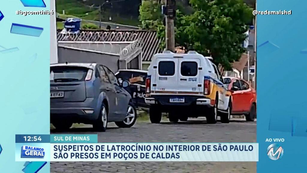 SUSPEITOS DE LATROCÍNIO NO INTERIOR DE SÃO PAULO SÃO PRESOS EM POÇOS DE CALDAS