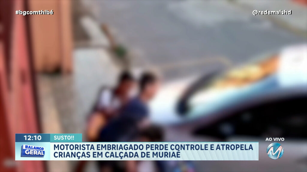 MOTORISTA EMBRIAGADO PERDE CONTROLE E ATROPELA CRIANÇAS EM CALÇADA DE MURIAÉ