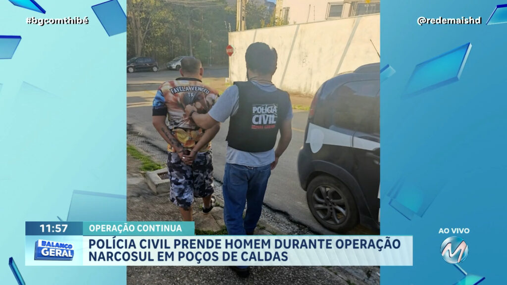 OPERAÇÃO NARCOSUL | Polícia Civil prende homem durante ação em Poços de Caldas