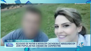 ACUSADO DE MATAR A NOIVA EM CACHOEIRA É ABSOLVIDO EM JÚRI POPULAR NA CIDADE DE CAMPESTRE